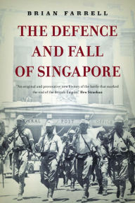 Title: The Defence and Fall of Singapore, Author: Brian Farrell