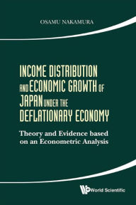 Title: INCOME DISTRIBUTION AND ECONOMIC GROWTH OF JAPAN UNDER THE..: Theory and Evidence based on an Econometric Analysis, Author: Osamu Nakamura