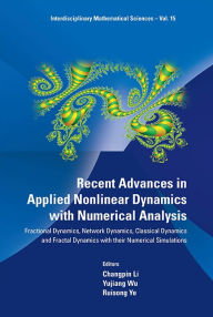 Title: Recent Advances In Applied Nonlinear Dynamics With Numerical Analysis: Fractional Dynamics, Network Dynamics, Classical Dynamics And Fractal Dynamics With Their Numerical Simulations, Author: Changpin Li