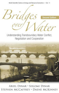 Title: Bridges Over Water: Understanding Transboundary Water Conflict, Negotiation And Cooperation (Second Edition), Author: Ariel Dinar