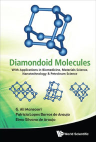 Title: DIAMONDOID MOLECULES: With Applications in Biomedicine, Materials Science, Nanotechnology & Petroleum Science, Author: G Ali Mansoori