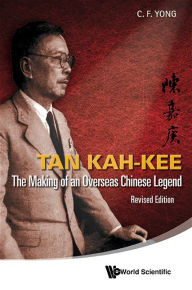 Title: Tan Kah-kee: The Making Of An Overseas Chinese Legend (Revised Edition), Author: Ching-fatt Yong