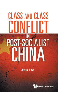 Title: Class And Class Conflict In Post-socialist China, Author: Alvin Y So