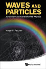 WAVES AND PARTICLES: TWO ESSAYS ON FUNDAMENTAL PHYSICS: Two Essays on Fundamental Physics