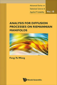 Title: ANALYSIS FOR DIFFUSION PROCESSES ON RIEMANNIAN MANIFOLDS, Author: Feng-yu Wang