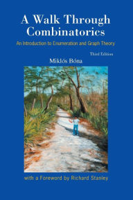 Title: Walk Through Combinatorics, A: An Introduction To Enumeration And Graph Theory (Third Edition), Author: Miklos Bona