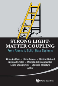 Title: STRONG LIGHT-MATTER COUPLING: From Atoms to Solid-State Systems, Author: Leong-chuan Kwek
