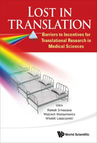 Title: LOST IN TRANSLATION: Barriers to Incentives for Translational Research in Medical Sciences, Author: Rakesh Srivastava