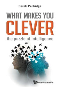 Title: What Makes You Clever: The Puzzle Of Intelligence, Author: Derek Partridge