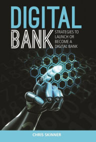 Title: Digital Bank: Strategies to Launch or Become a Digital Bank, Author: Chris Skinner