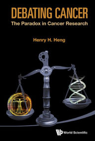 Title: DEBATING CANCER: THE PARADOX IN CANCER RESEARCH: The Paradox in Cancer Research, Author: Henry H Q Heng