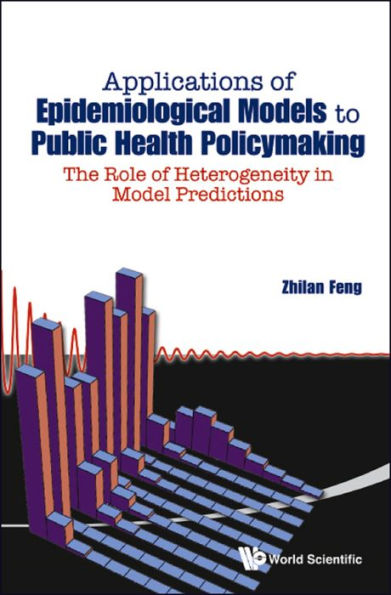APPL OF EPIDEMIOLOGIC MODELS TO PUBLIC HEALTH POLICYMAKING: The Role of Heterogeneity in Model Predictions