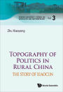 Topography Of Politics In Rural China: The Story Of Xiaocun: The Story of Xiaocun