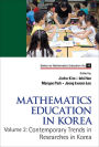 MATH EDUCATION IN KOREA (V2): Volume 2: Contemporary Trends in Researches in Korea