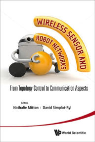 Title: WIRELESS SENSOR AND ROBOT NETWORKS: From Topology Control to Communication Aspects, Author: Nathalie Mitton