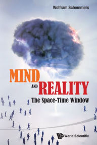 Title: Mind And Reality: The Space-time Window, Author: Wolfram Schommers