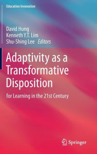 Title: Adaptivity as a Transformative Disposition: for Learning in the 21st Century, Author: David Hung