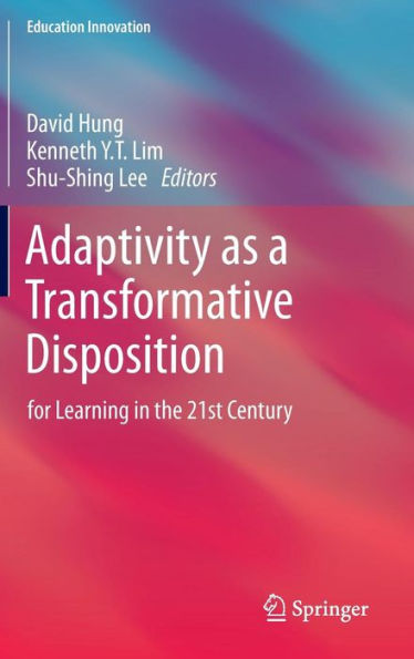 Adaptivity as a Transformative Disposition: for Learning in the 21st Century