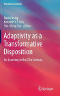 Adaptivity as a Transformative Disposition: for Learning in the 21st Century