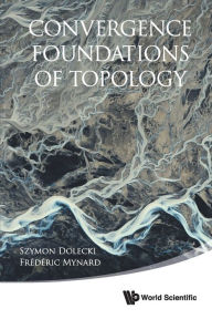 Title: Convergence Foundations Of Topology, Author: Szymon Dolecki