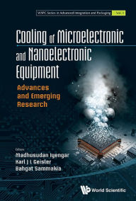 Title: Cooling Of Microelectronic And Nanoelectronic Equipment: Advances And Emerging Research, Author: Madhusudan Iyengar