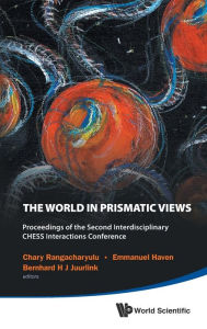 Title: World In Prismatic Views, The - Proceedings Of The Second Interdisciplinary Chess Interactions Conference, Author: Chary Rangacharyulu