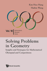 Title: Solving Problems In Geometry: Insights And Strategies For Mathematical Olympiad And Competitions, Author: Kim Hoo Hang
