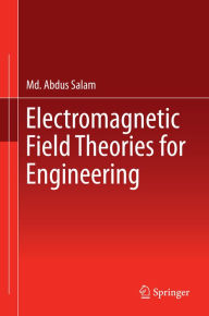 Title: Electromagnetic Field Theories for Engineering, Author: Md. Abdus Salam