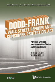 Dodd-Frank Wall Street Reform And Consumer Protection Act: Purpose, Critique, Implementation Status