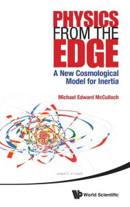 Title: Physics From The Edge: A New Cosmological Model For Inertia, Author: Michael Edward Mcculloch