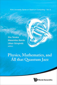 Title: PHYSICS, MATHEMATICS, AND ALL THAT QUANTUM JAZZ, Author: Shu Tanaka