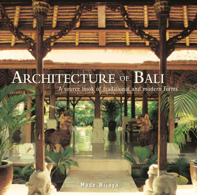 アート・デザイン・音楽 BALINESE ARCHITECTURE by MADE WIJAYA Architecture of Bali: A Sourcebook of Traditional and Modern Forms