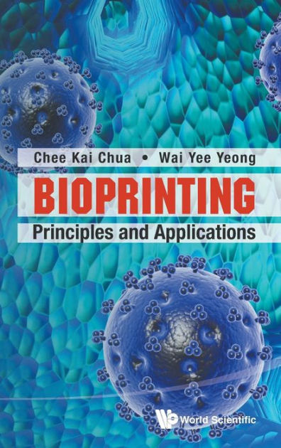 Bioprinting: Principles And Applications By Wai Yee Yeong, Chee Kai ...