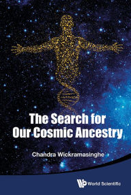 Title: The Search For Our Cosmic Ancestry, Author: Nalin Chandra Wickramasinghe