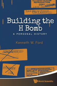 Title: Building The H Bomb: A Personal History, Author: Kenneth W Ford