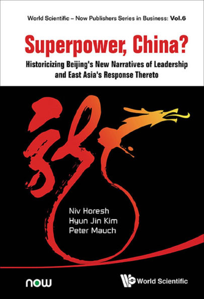 SUPERPOWER, CHINA?: Historicizing Beijing's New Narratives of Leadership and East Asia's Response Thereto
