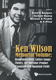 Title: Ken Wilson Memorial Volume: Renormalization, Lattice Gauge Theory, The Operator Product Expansion And Quantum Fields, Author: Kok Khoo Phua