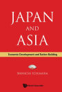 JAPAN AND ASIA: ECONOMIC DEVELOPMENT AND NATION BUILDING: Economic Development and Nation Building