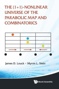 Title: The (1+ 1)-nonlinear Universe Of The Parabolic Map And Combinatorics, Author: James D Louck
