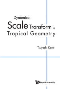 Title: DYNAMICAL SCALE TRANSFORM IN TROPICAL GEOMETRY, Author: Tsuyoshi Kato