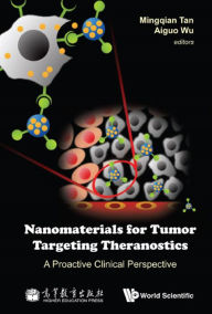 Title: NANOMATERIALS FOR TUMOR TARGETING THERANOSTICS: A Proactive Clinical Perspective, Author: Mingqian Tan
