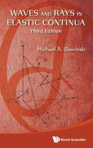 Title: Waves And Rays In Elastic Continua (3rd Edition) / Edition 3, Author: Michael A Slawinski