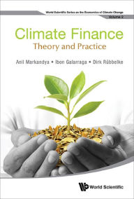 Title: CLIMATE FINANCE: THEORY AND PRACTICE: Theory and Practice, Author: Anil Markandya