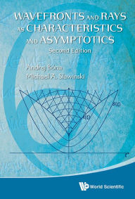 Title: Wavefronts And Rays As Characteristics And Asymptotics (2nd Edition), Author: Michael A Slawinski