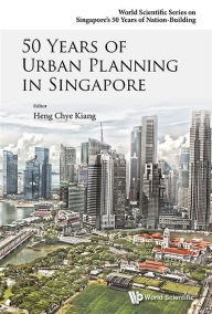 Title: 50 Years Of Urban Planning In Singapore, Author: Chye Kiang Heng