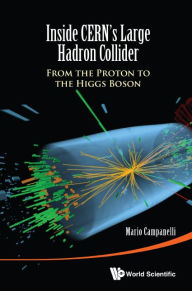 Title: Inside Cern's Large Hadron Collider: From The Proton To The Higgs Boson, Author: Mario Campanelli