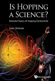 Title: IS HOPPING A SCIENCE?: Selected Topics of Hopping Conductivity, Author: Issai Shlimak