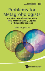 Title: Problems For Metagrobologists: A Collection Of Puzzles With Real Mathematical, Logical Or Scientific Content, Author: David Singmaster