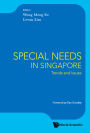 SPECIAL NEEDS IN SINGAPORE: TRENDS AND ISSUES: Trends and Issues