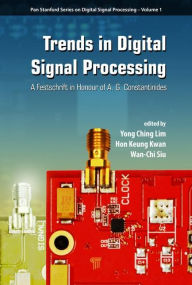 Title: Trends in Digital Signal Processing: A Festschrift in Honour of A.G. Constantinides / Edition 1, Author: Yong Ching Lim